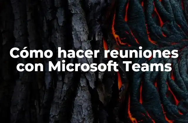 Cómo Hacer Reuniones con Microsoft Teams