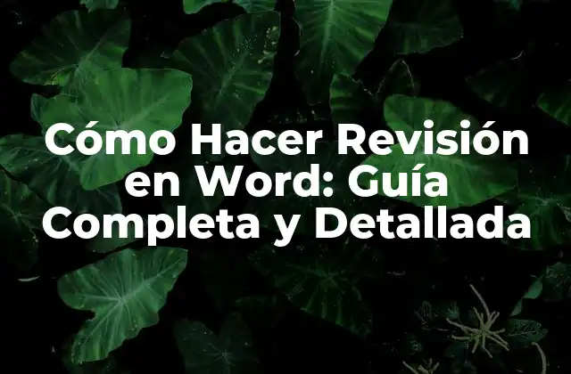 Cómo Hacer Revisión en Word: Guía Completa y Detallada