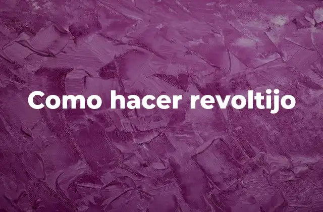 Como Hacer Revoltijo