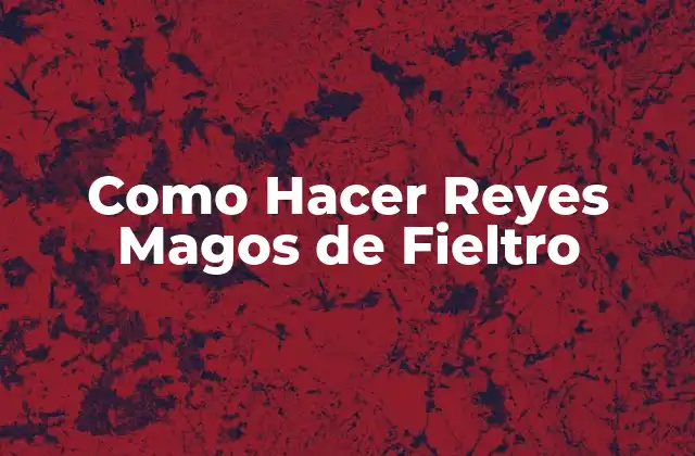Como Hacer Reyes Magos de Fieltro