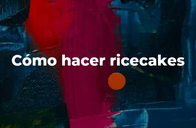 Cómo Hacer Ricecakes