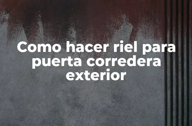 Como Hacer Riel para Puerta Corredera Exterior