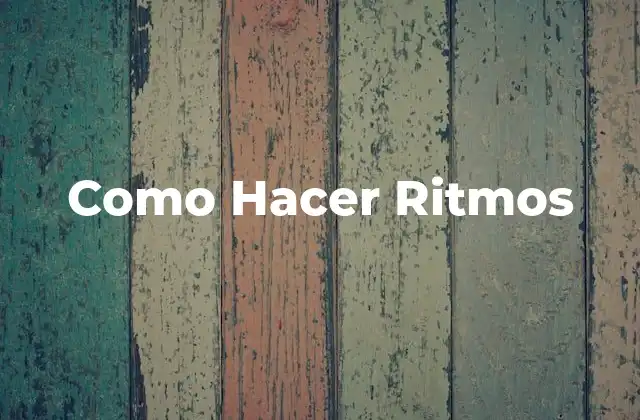 Como Hacer Ritmos 2 ¿Qué son los Ritmos y para Qué Sirven?