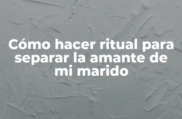 Cómo Hacer Ritual para Separar la Amante de Mi Marido