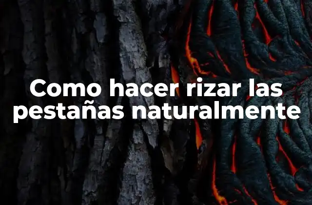 Como Hacer Rizar las Pestañas Naturalmente 2 ¿Qué son las pestañas rizadas y cómo se logran de manera natural?