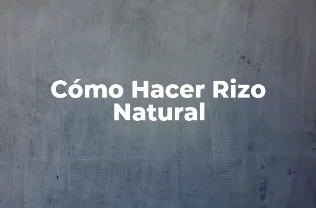 Cómo Hacer Rizo Natural