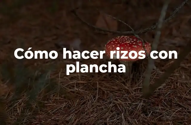 Cómo hacer rizos con plancha