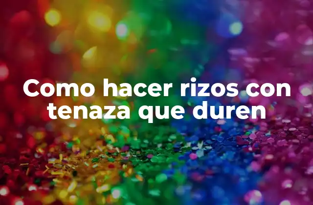 Como Hacer Rizos con Tenaza que Duren