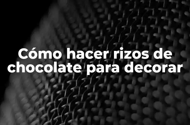 Cómo Hacer Rizos de Chocolate para Decorar
