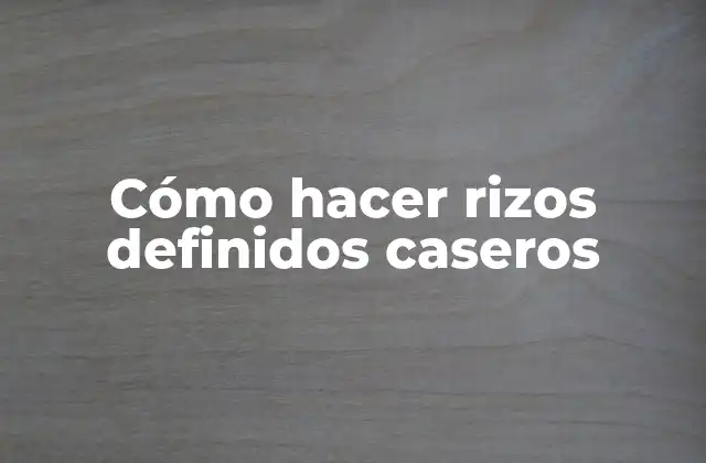 Cómo Hacer Rizos Definidos Caseros 2 Cómo hacer rizos definidos caseros