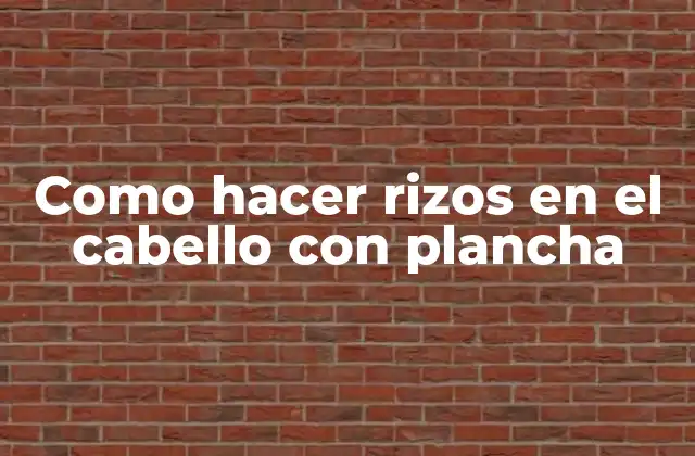 Como Hacer Rizos en el Cabello con Plancha