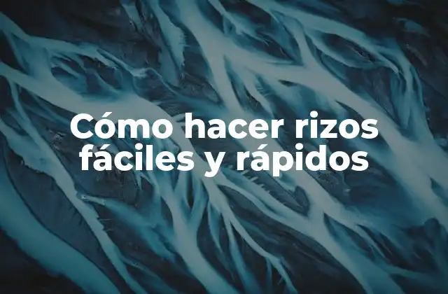 Cómo Hacer Rizos Fáciles y Rápidos