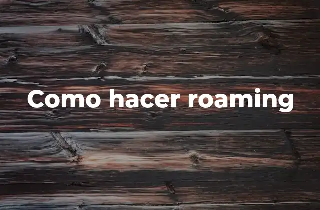 Como Hacer Roaming