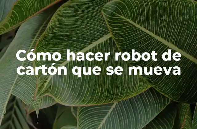 Cómo Hacer Robot de Cartón que Se Mueva