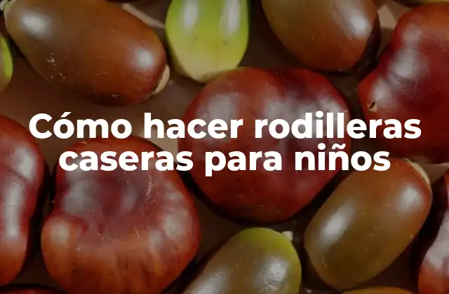 Cómo Hacer Rodilleras Caseras para Niños