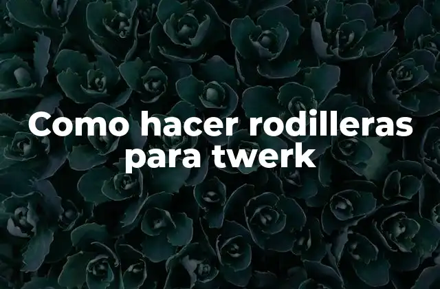 Como Hacer Rodilleras para Twerk