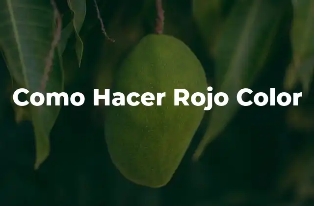 Como Hacer Rojo Color