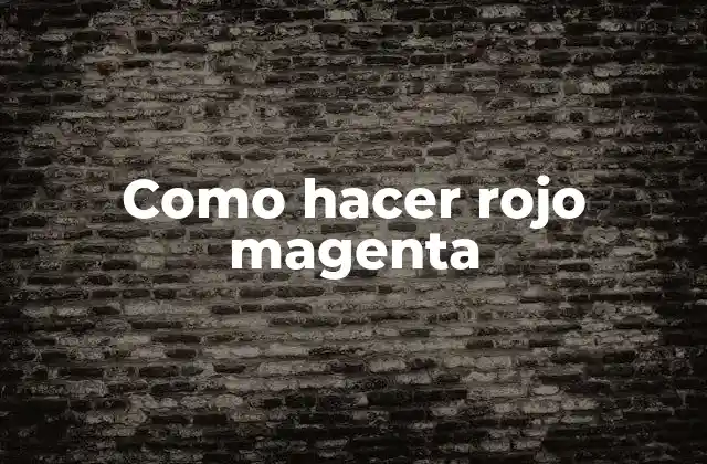 Como Hacer Rojo Magenta 2 ¿Qué es el rojo magenta y para qué se utiliza?