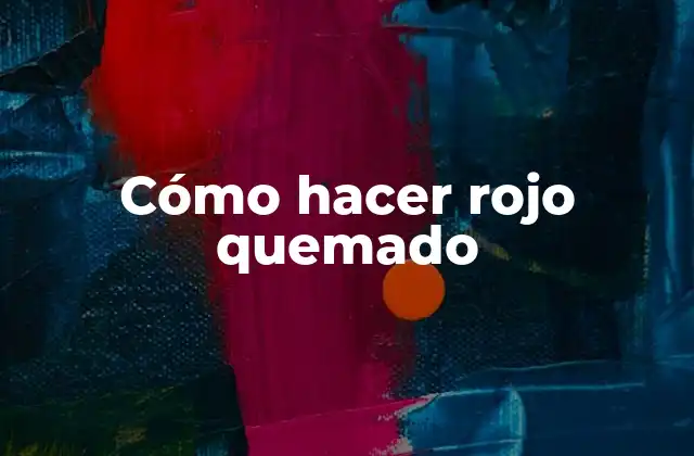 Cómo Hacer Rojo Quemado 2 ¿Qué es el rojo quemado y para qué sirve?