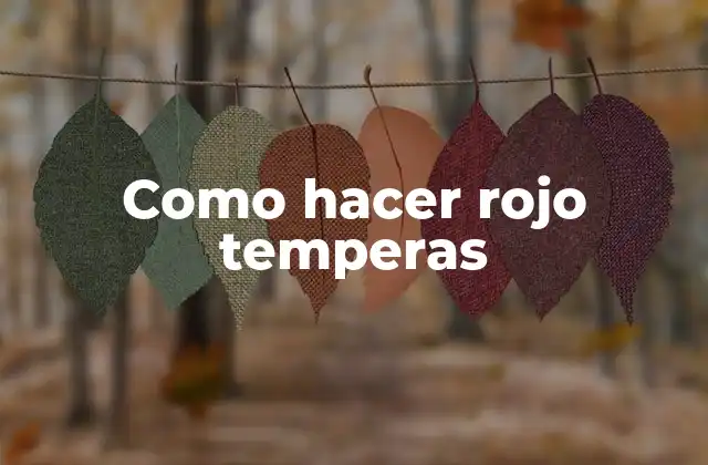 Como Hacer Rojo Temperas