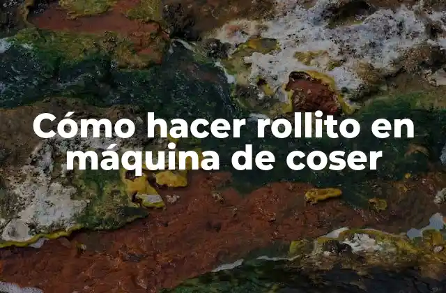 Cómo Hacer Rollito en Máquina de Coser