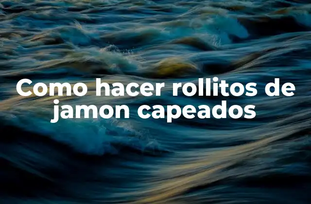 Como Hacer Rollitos de Jamon Capeados