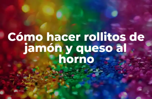 Rollitos de jamón y queso al horno