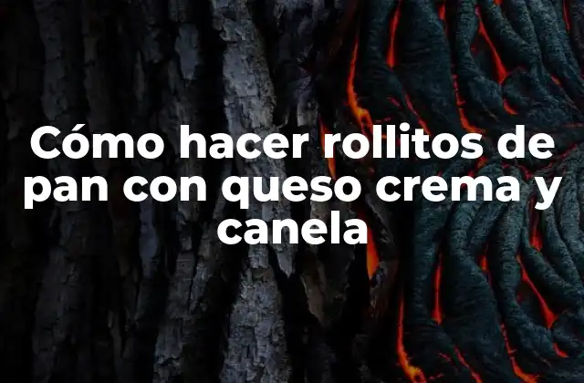 ¿Qué son los rollitos de pan con queso crema y canela?