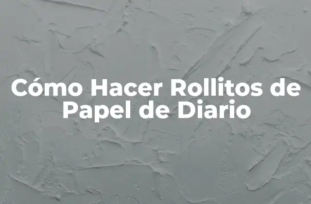 Cómo Hacer Rollitos de Papel de Diario