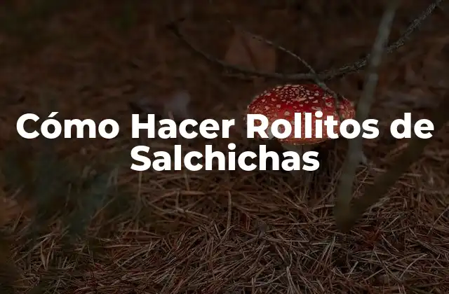 Cómo Hacer Rollitos de Salchichas