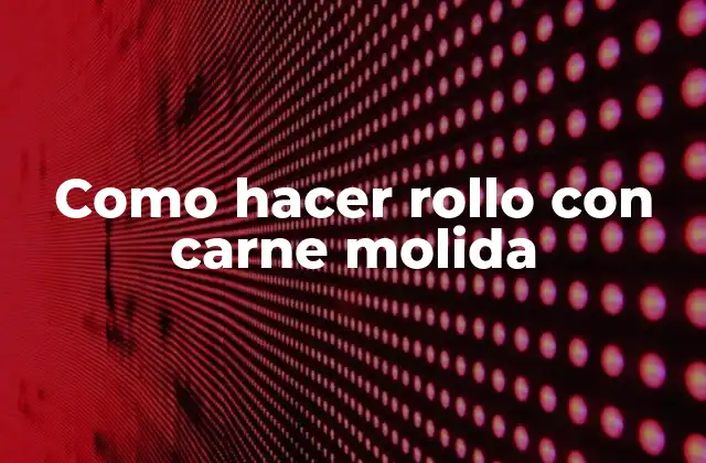 Como Hacer Rollo con Carne Molida 2 Carne molida: el ingrediente principal del rollo con carne molida