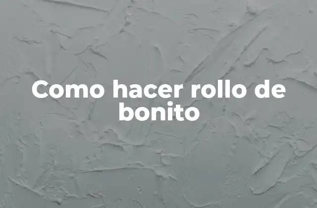 Como Hacer Rollo de Bonito