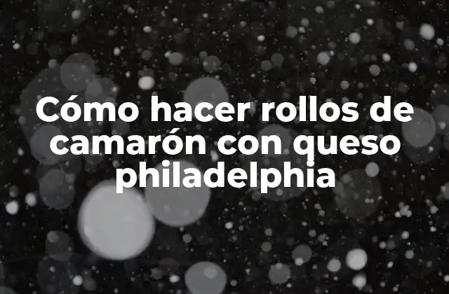 Cómo Hacer Rollos de Camarón con Queso Philadelphia 2 Cómo hacer rollos de camarón con queso philadelphia