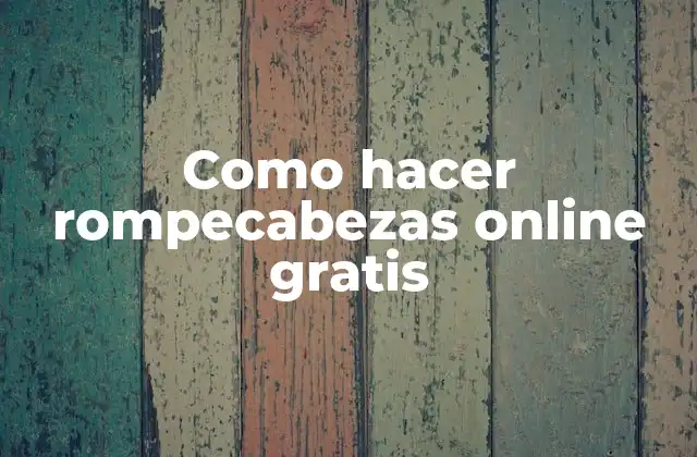 Como Hacer Rompecabezas Online Gratis