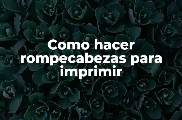 Como Hacer Rompecabezas para Imprimir