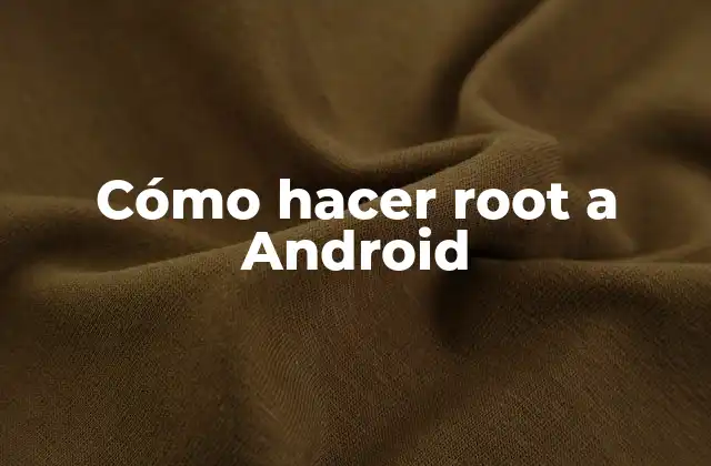 Cómo Hacer Root a Android