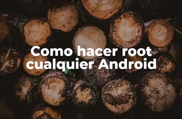 Como Hacer Root Cualquier Android