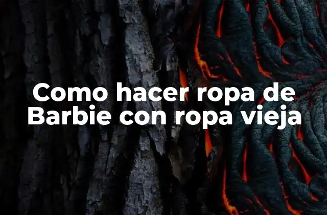 Como Hacer Ropa de Barbie con Ropa Vieja