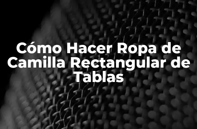 Cómo Hacer Ropa de Camilla Rectangular de Tablas