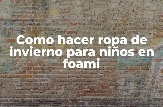 Como hacer ropa de invierno para niños en foami