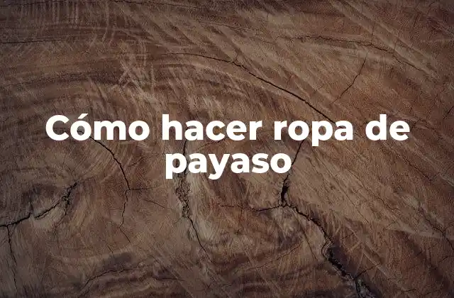 Cómo Hacer Ropa de Payaso 2 Cómo hacer ropa de payaso