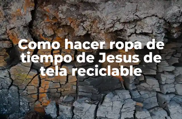Como Hacer Ropa de Tiempo de Jesus de Tela Reciclable