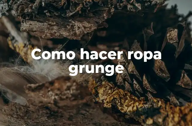 Como Hacer Ropa Grunge