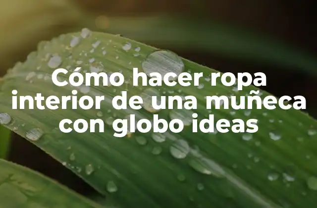 Cómo Hacer Ropa Interior de una Muñeca con Globo Ideas