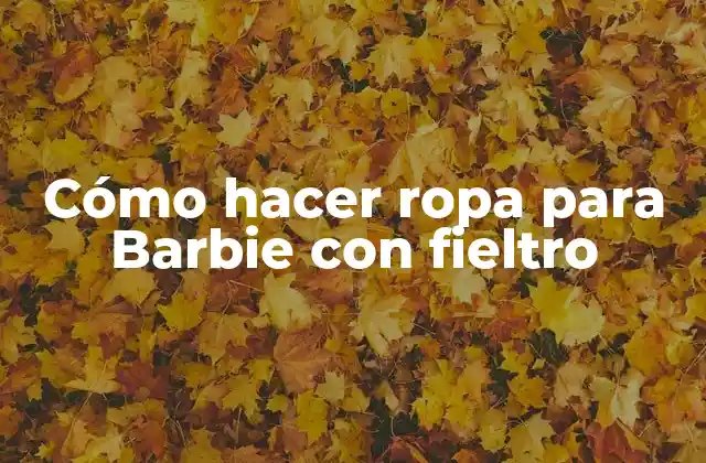 Cómo Hacer Ropa para Barbie con Fieltro