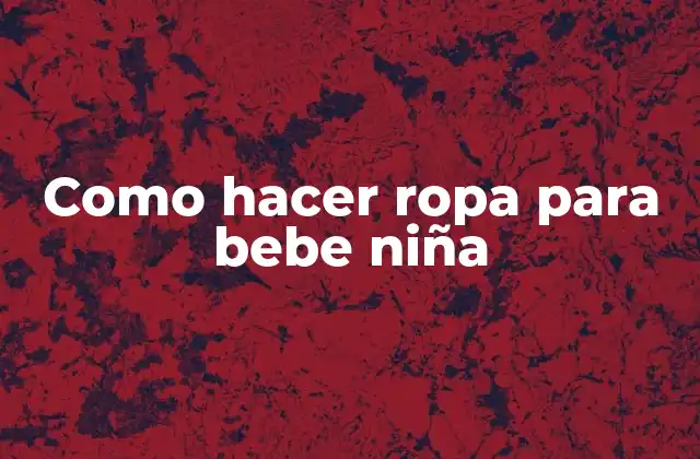Como Hacer Ropa para Bebe Niña 2 Como hacer ropa para bebe niña