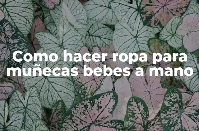 Como Hacer Ropa para Muñecas Bebes a Mano