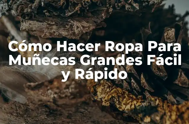 Cómo Hacer Ropa para Muñecas Grandes Fácil y Rápido