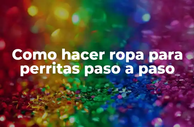 Como hacer ropa para perritas paso a paso