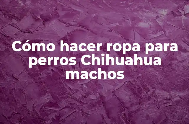 Cómo Hacer Ropa para Perros Chihuahua Machos